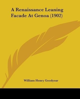 A Renaissance Leaning Facade At Genoa (1902)(English, Paperback, Goodyear William Henry)