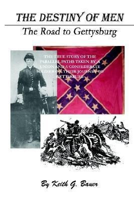 The Destiny of Men: the Road to Gettysburg(English, Paperback, Bauer Keith G.)