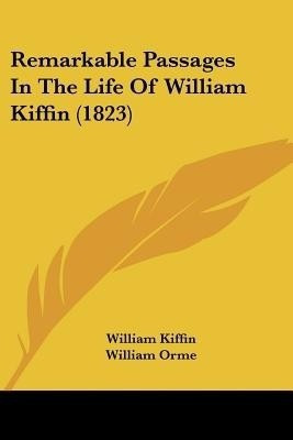 Remarkable Passages In The Life Of William Kiffin (1823)(English, Paperback, Kiffin William)