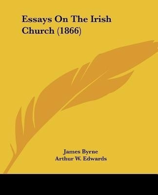 Essays On The Irish Church (1866)(English, Paperback, Byrne James)