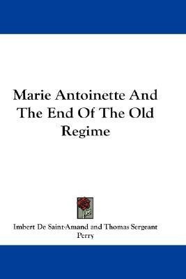 Marie Antoinette And The End Of The Old Regime(English, Paperback, Saint-Amand Imbert De)