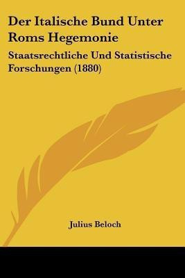 Der Italische Bund Unter Roms Hegemonie(German, Paperback, Beloch Julius)
