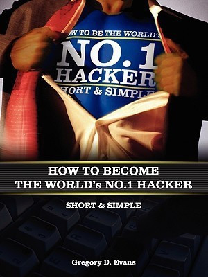 How to Become the Worlds No. 1 Hacker Short & Simple(English, Paperback, Evans Gregory D)