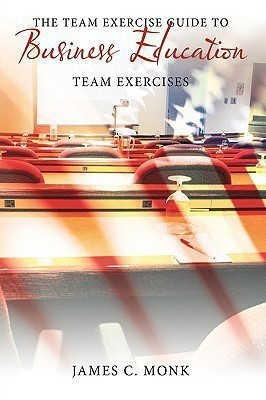 The Team Exercise Guide to Business Education(English, Paperback, Monk James C.)