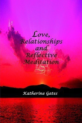 Love, Relationships and Reflective Meditation(English, Paperback, Gates Katherine)
