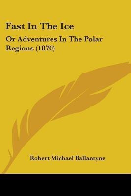 Fast In The Ice(English, Paperback, Ballantyne Robert Michael)