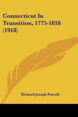 Connecticut In Transition, 1775-1818 (1918)(English, Paperback, Purcell Richard Joseph)