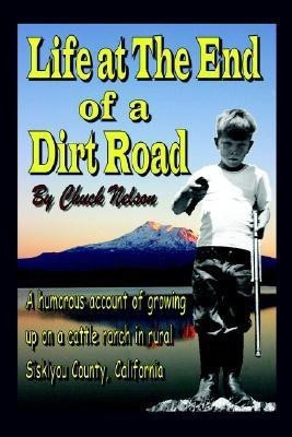 Life at the End of a Dirt Road(English, Paperback, Nelson Chuck)