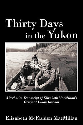 Thirty Days in the Yukon(English, Paperback, MacMillan Elizabeth McFadden)