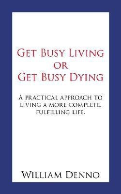 Get Busy Living or Get Busy Dying(English, Paperback, Denno William)
