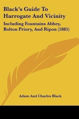 Black's Guide To Harrogate And Vicinity(English, Paperback, Adam, Charles Black)