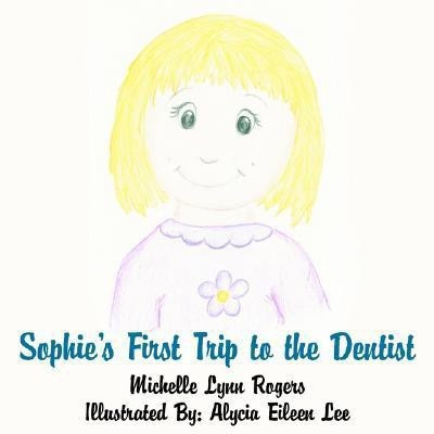Sophie's First Trip to the Dentist(English, Paperback, Rogers Michelle Lynn)