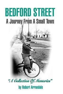 BEDFORD STREET A Journey From A Small Town...A Collection of Memories By Robert Arrandale(English, Paperback, Arrandale Robert)