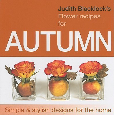 Judith Blacklock's Flower Recipes for Autumn(English, Hardcover, Blacklock Judith)