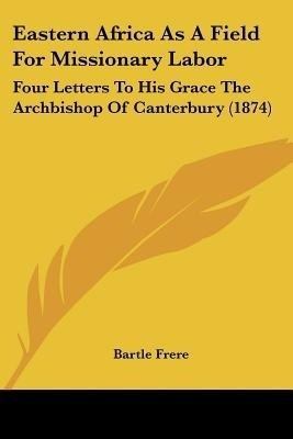 Eastern Africa As A Field For Missionary Labor(English, Paperback, Frere Bartle)