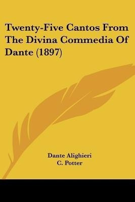 Twenty-Five Cantos From The Divina Commedia Of Dante (1897)(English, Paperback, Alighieri Dante MR)