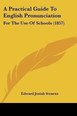A Practical Guide To English Pronunciation(English, Paperback, Stearns Edward Josiah)