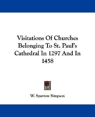 Visitations Of Churches Belonging To St. Paul's Cathedral In 1297 And In 1458(English, Paperback, unknown)