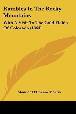 Rambles In The Rocky Mountains(English, Paperback, Morris Maurice O'Connor)