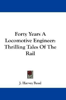 Forty Years A Locomotive Engineer(English, Paperback, Reed J Harvey)