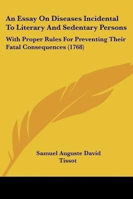 An Essay On Diseases Incidental To Literary And Sedentary Persons(English, Paperback, Tissot Samuel Auguste David)