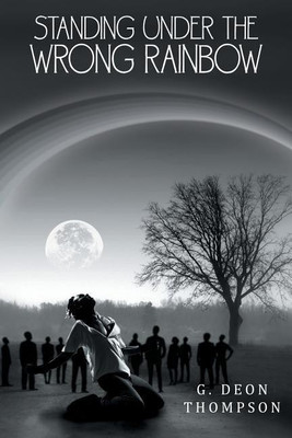 Standing Under the Wrong Rainbow(English, Paperback, Thompson G Deon)