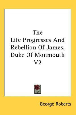 The Life Progresses And Rebellion Of James, Duke Of Monmouth V2(English, Paperback, Roberts George)