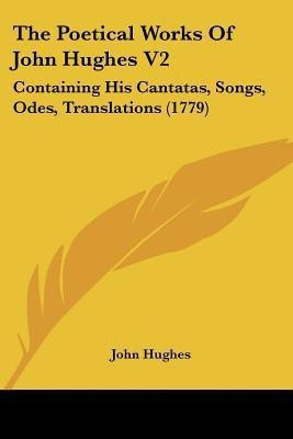 The Poetical Works Of John Hughes V2(English, Paperback, Hughes John Professor)