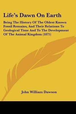 Life's Dawn On Earth(English, Paperback, Dawson John William Sir)