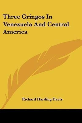 Three Gringos In Venezuela And Central America(English, Paperback, Davis Richard Harding)