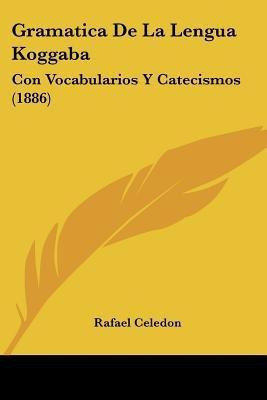 Gramatica De La Lengua Koggaba(Spanish, Paperback, Celedon Rafael)