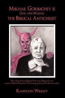 Mikhail Gorbachev is Gog and Magog, the Biblical Antichrist(English, Hardcover, Wright Randolph)