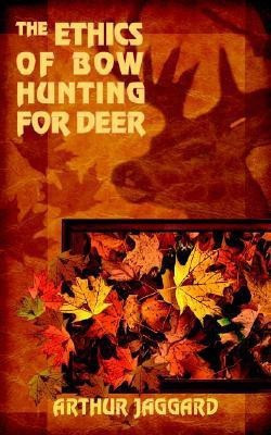 The Ethics of Bow Hunting for Deer(English, Paperback, JAGGARD ARTHUR)
