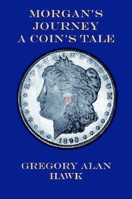 Morgan's Journey A Coin's Tale(English, Paperback, Hawk Gregory Alan)