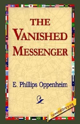 The Vanished Messenger(English, Hardcover, Oppenheim E Phillips)