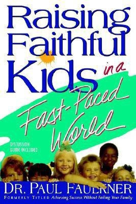 Raising Faithful Kids in a Fast-Paced World(English, Paperback, Faulkner Paul Dr)