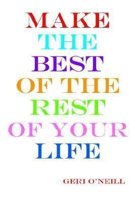 Make the Best of the Rest of Your Life(English, Paperback, O'NEILL GERI)
