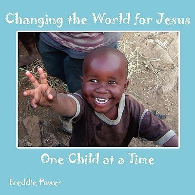 Changing the World for Jesus One Child at a Time(English, Paperback, Power Freddie)
