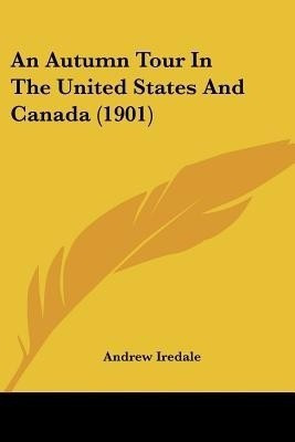 An Autumn Tour In The United States And Canada (1901)(English, Paperback, Iredale Andrew)