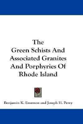 The Green Schists And Associated Granites And Porphyries Of Rhode Island(English, Paperback, Emerson Benjamin K)