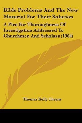 Bible Problems And The New Material For Their Solution(English, Paperback, Cheyne Thomas Kelly)