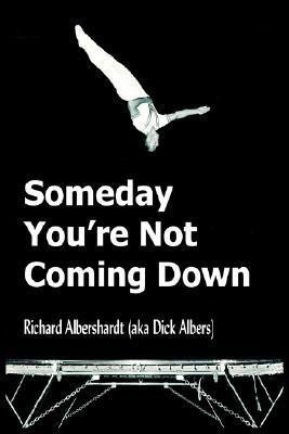 Someday You're Not Coming Down(English, Hardcover, Albershardt Richard)