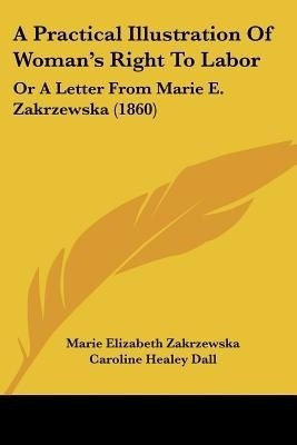 A Practical Illustration Of Woman's Right To Labor(English, Paperback, Zakrzewska Marie Elizabeth)