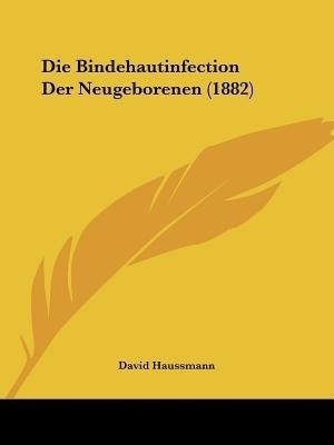 Die Bindehautinfection Der Neugeborenen (1882)(German, Paperback, unknown)