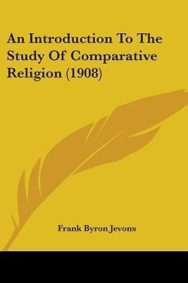 An Introduction To The Study Of Comparative Religion (1908)(English, Paperback, Jevons Frank Byron)