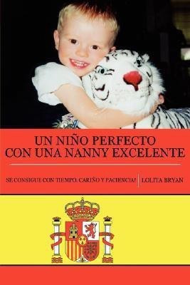 Un Nino Perfecto Con Una Nanny Excelente(Spanish, Paperback, Bryan Lolita)