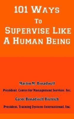 101 Ways To Supervise Like A Human Being(English, Paperback, Broadwell Martin M.)