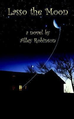 Lasso the Moon(English, Paperback, Robinson Alley)