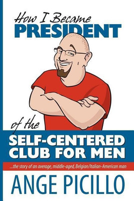 How I Became the President of the Self-Centered Club For Men(English, Paperback, Picillo Ange)