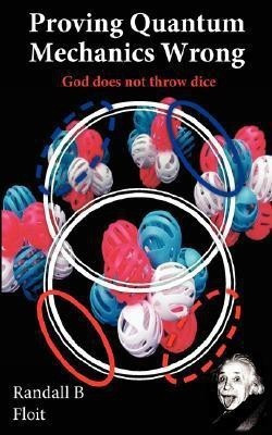 Proving Quantum Mechanics Wrong(English, Paperback, Floit Randall B)